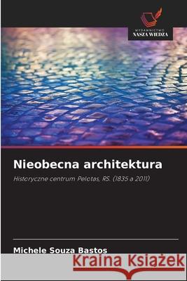 Nieobecna architektura Souza Bastos, Michele 9786203852028 Wydawnictwo Nasza Wiedza
