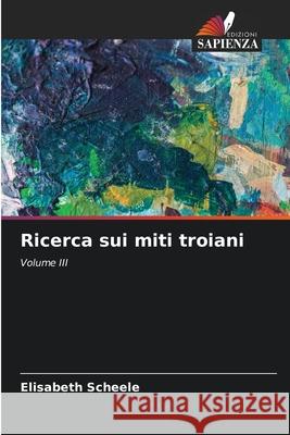 Ricerca sui miti troiani Elisabeth Scheele 9786203852295 Edizioni Sapienza