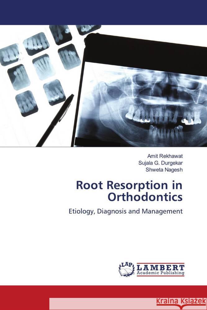 Root Resorption in Orthodontics Rekhawat, Amit, G. Durgekar, Sujala, Nagesh, Shweta 9786203854411 LAP Lambert Academic Publishing