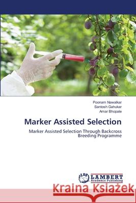 Marker Assisted Selection Poonam Nawalkar Santosh Gahukar Amar Bhopale 9786203854435