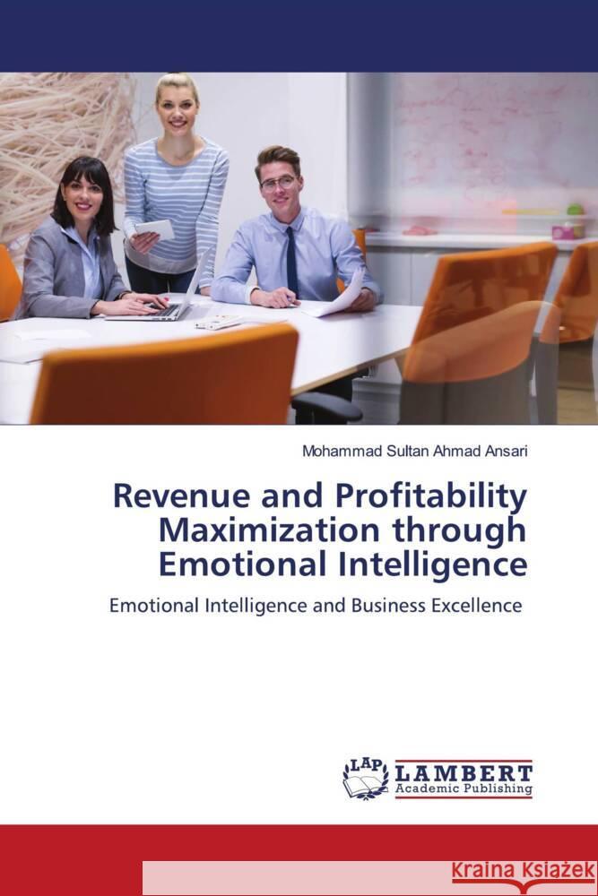 Revenue and Profitability Maximization through Emotional Intelligence Ansari, Mohammad Sultan Ahmad 9786203854831