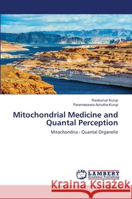 Mitochondrial Medicine and Quantal Perception Ravikumar Kurup Parameswara Achuth 9786203855012 LAP Lambert Academic Publishing