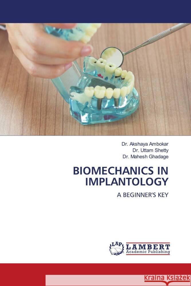 BIOMECHANICS IN IMPLANTOLOGY Ambokar, Dr. Akshaya, Shetty, Dr. Uttam, Ghadage, Dr. Mahesh 9786203855302 LAP Lambert Academic Publishing