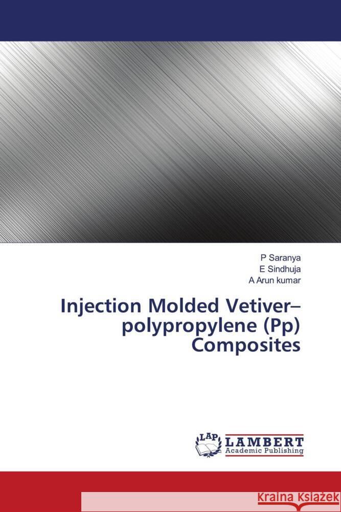 Injection Molded Vetiver-polypropylene (Pp) Composites Saranya, P., Sindhuja, E., Arun Kumar, A. 9786203855562