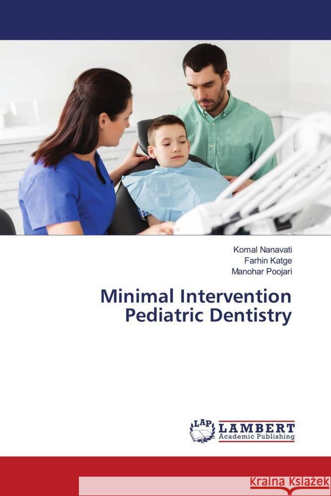 Minimal Intervention Pediatric Dentistry Nanavati, Komal, Katge, Farhin, Poojari, Manohar 9786203856040 LAP Lambert Academic Publishing