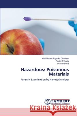 Hazardous/ Poisonous Materials Altaf Rajani Priyanka Chauhan Pratik Chhapia Pranav Dave 9786203856149