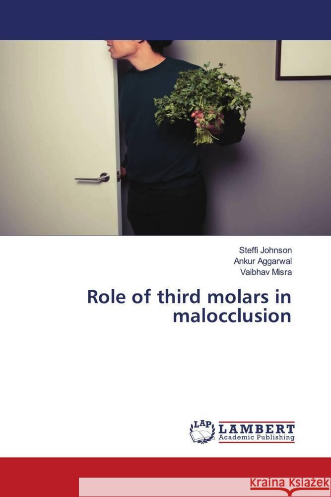 Role of third molars in malocclusion Johnson, Steffi, Aggarwal, Ankur, Misra, Vaibhav 9786203856798