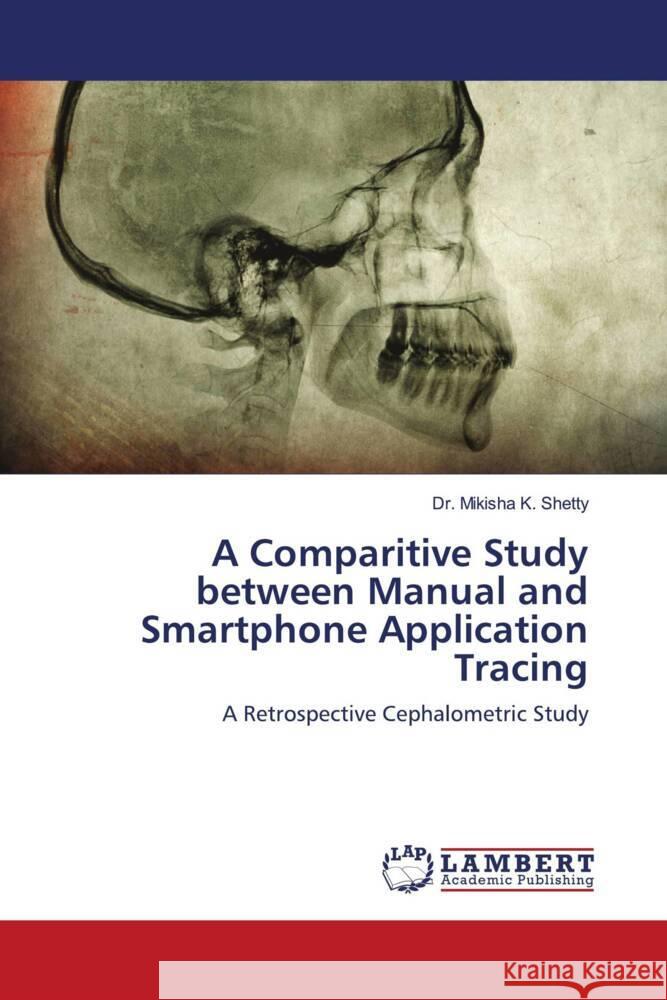 A Comparitive Study between Manual and Smartphone Application Tracing Shetty, Dr. Mikisha K. 9786203857047