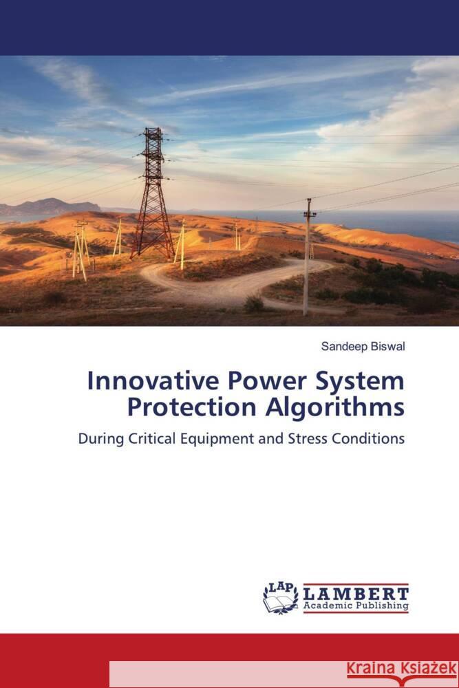 Innovative Power System Protection Algorithms Biswal, Sandeep 9786203857139