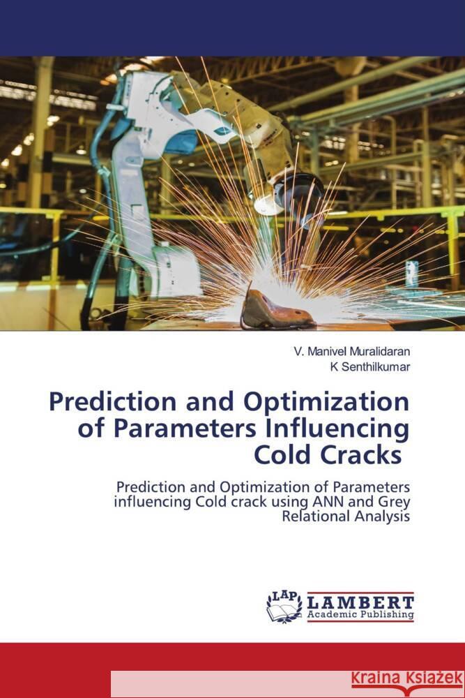 Prediction and Optimization of Parameters Influencing Cold Cracks Muralidaran, V. Manivel, Senthilkumar, K. 9786203857252