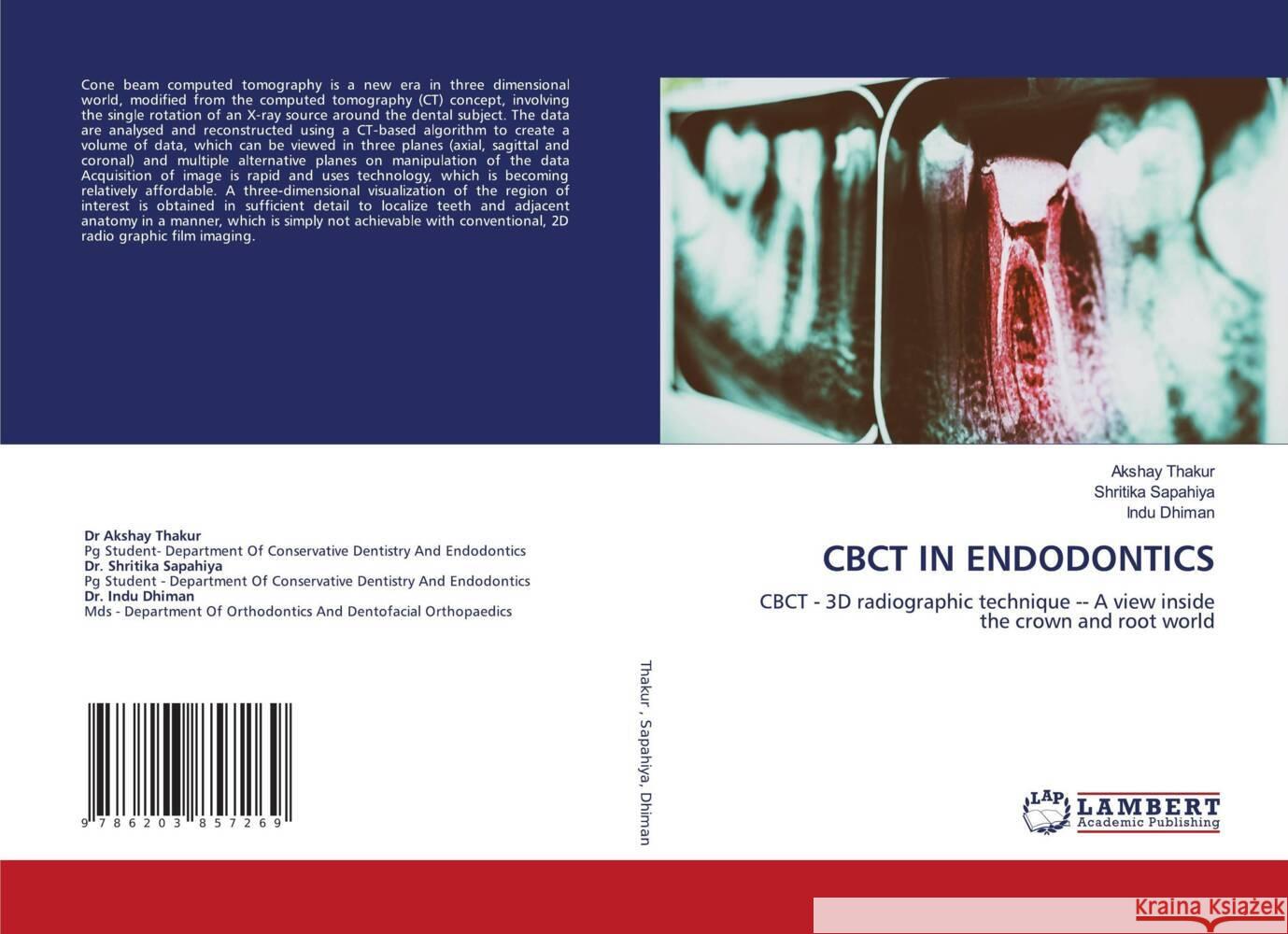 CBCT IN ENDODONTICS Thakur, Akshay, Sapahiya, Shritika, Dhiman, Indu 9786203857269 LAP Lambert Academic Publishing