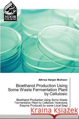 Bioethanol Production Using Some Waste Fermentation Plant by Cellulosic Athraa Harjan Mohsen 9786203857955
