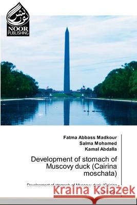 Development of stomach of Muscovy duck (Cairina moschata) Fatma Abbass Madkour Salma Mohamed Kamal Abdalla 9786203858242