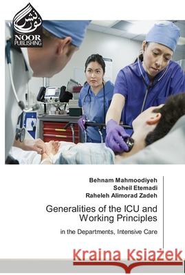 Generalities of the ICU and Working Principles Behnam Mahmoodiyeh Soheil Etemadi Raheleh Alimora 9786203858518 Noor Publishing