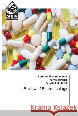 A Review of Pharmacology Behnam Mahmoodiyeh Hamid Mirjalili Zeinab Tohidirad 9786203858563 Noor Publishing