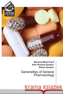Generalities of General Pharmacology Maryam Milan Amir Hossein Zarepur Ehsan Zarepur 9786203858570