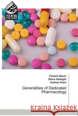 Generalities of Dedicated Pharmacology Faezeh Abyar Zahra Sadeghi Solmaz Kiani 9786203858587