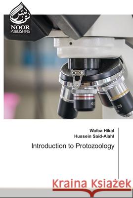 Introduction to Protozoology Wafaa Hikal Hussein Said-Alahl 9786203858716 Noor Publishing
