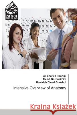Intensive Overview of Anatomy Ali Shafie Atefeh Norouz Hamideh Dinar 9786203859515 Noor Publishing