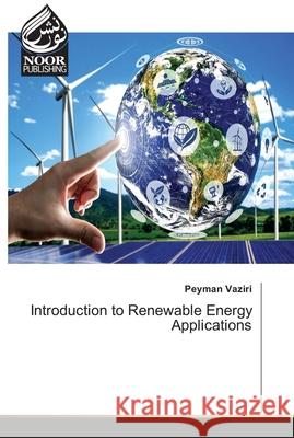 Introduction to Renewable Energy Applications Peyman Vaziri 9786203859980 Noor Publishing