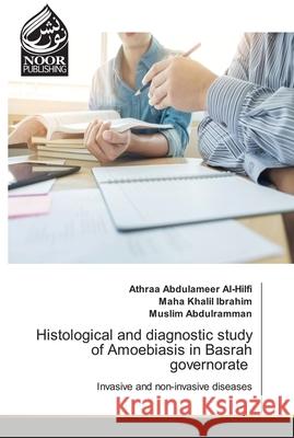 Histological and diagnostic study of Amoebiasis in Basrah governorate Athraa Abdulamee Maha Khali Muslim Abdulramman 9786203860269 Noor Publishing
