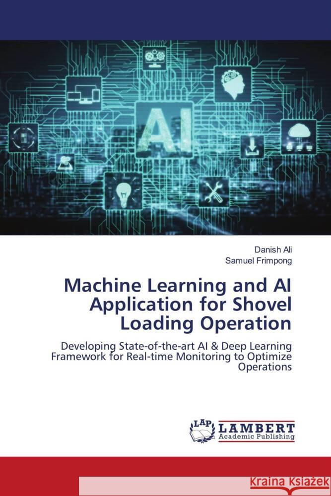 Machine Learning and AI Application for Shovel Loading Operation Ali, Danish, Frimpong, Samuel 9786203860597 LAP Lambert Academic Publishing