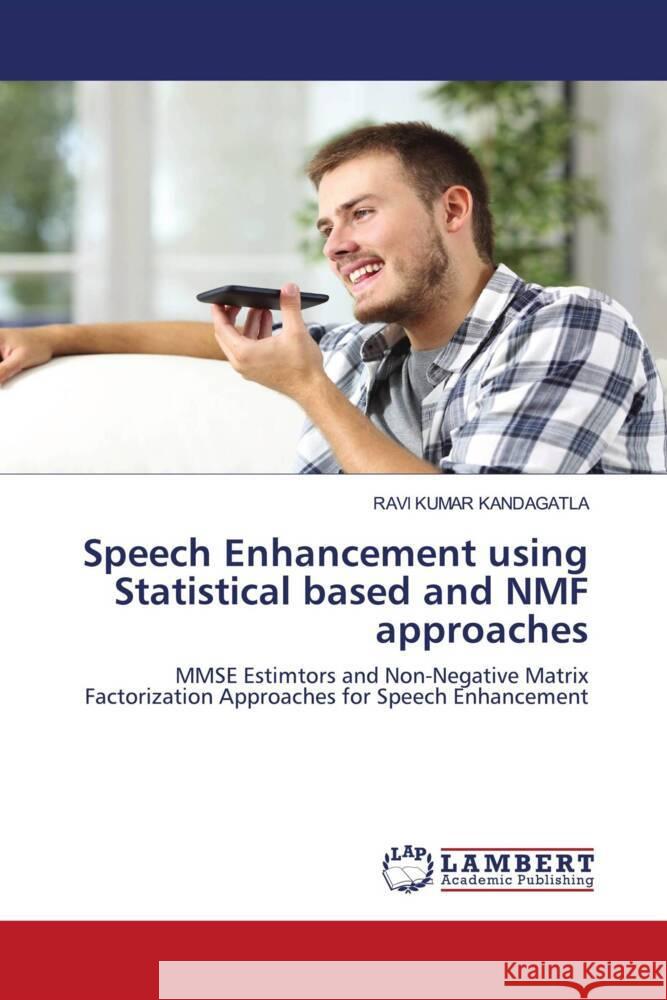 Speech Enhancement using Statistical based and NMF approaches KANDAGATLA, RAVI KUMAR 9786203860863