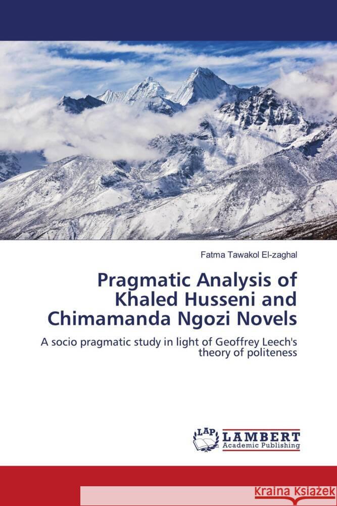 Pragmatic Analysis of Khaled Husseni and Chimamanda Ngozi Novels Elzaghal, Fatma Tawakol 9786203860979