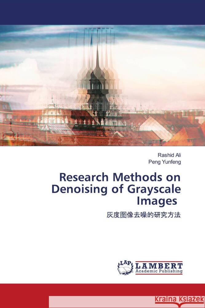 Research Methods on Denoising of Grayscale Images Ali, Rashid, Yunfeng, Peng 9786203861327