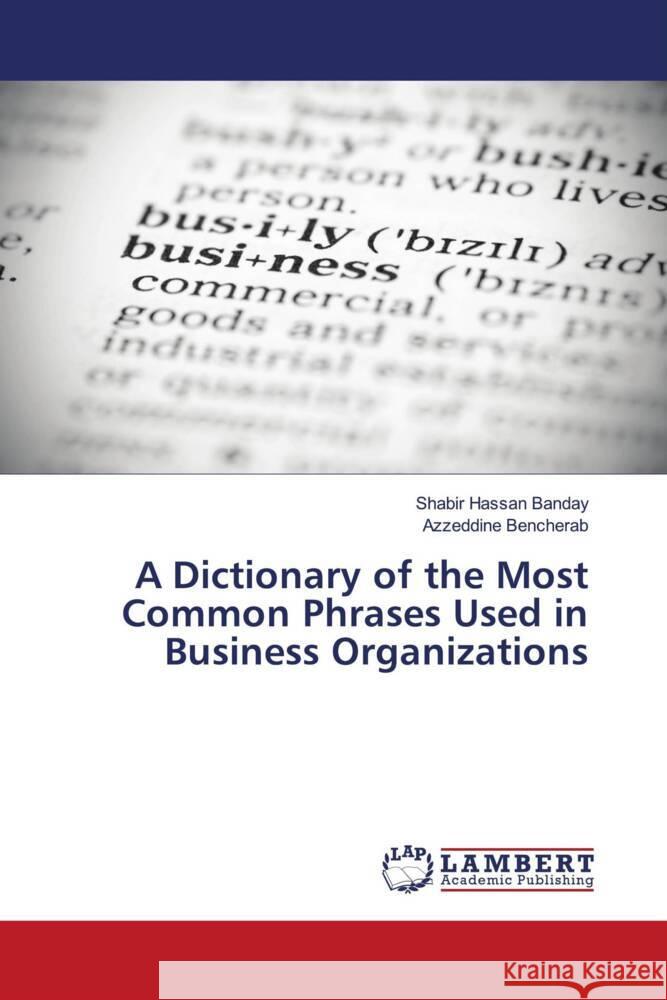 A Dictionary of the Most Common Phrases Used in Business Organizations Banday, Shabir Hassan, Bencherab, Azzeddine 9786203861518