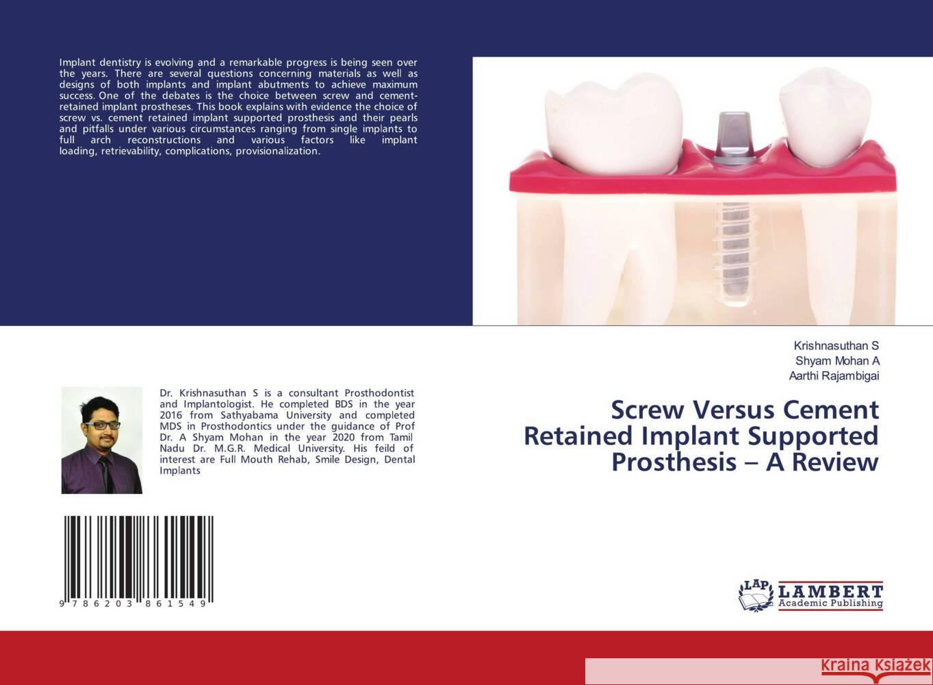 Screw Versus Cement Retained Implant Supported Prosthesis - A Review S, Krishnasuthan, A, Shyam Mohan, Rajambigai, Aarthi 9786203861549