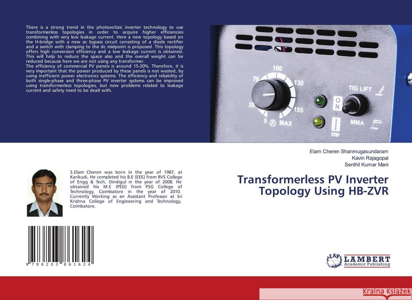 Transformerless PV Inverter Topology Using HB-ZVR Shanmugasundaram, Elam Cheren, Rajagopal, Kavin, Mani, Senthil Kumar 9786203861624