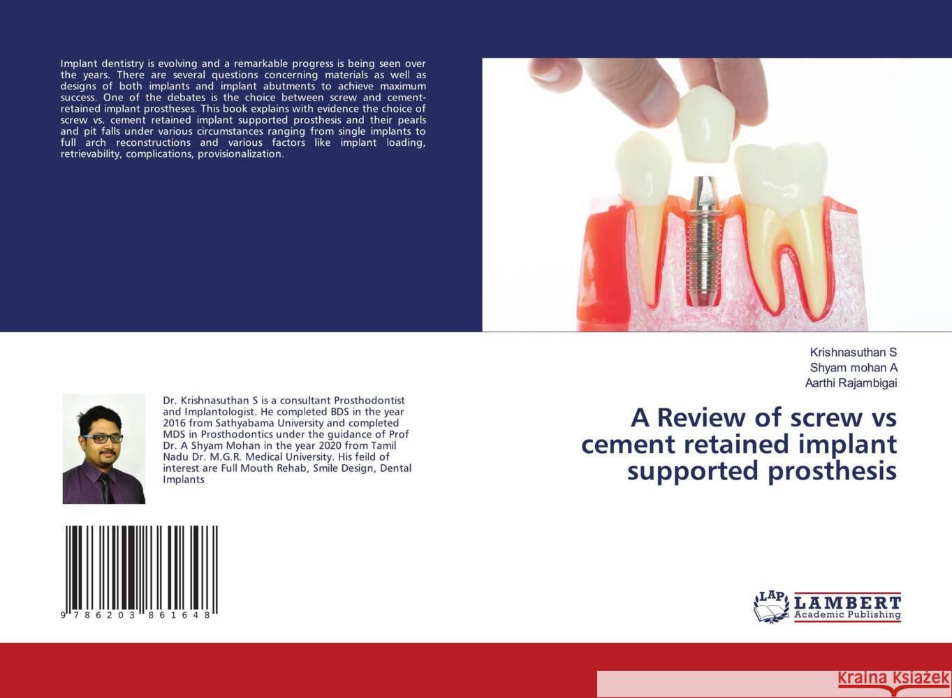 A Review of screw vs cement retained implant supported prosthesis S, Krishnasuthan, A, Shyam Mohan, Rajambigai, Aarthi 9786203861648