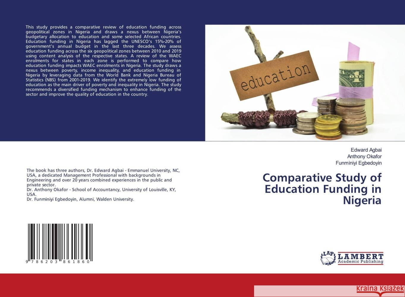 Comparative Study of Education Funding in Nigeria Agbai, Edward, Okafor, Anthony, Egbedoyin, Funminiyi 9786203861860