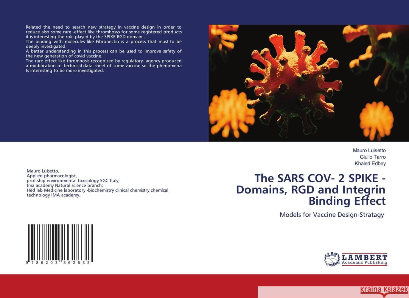 The SARS COV- 2 SPIKE - Domains, RGD and Integrin Binding Effect Luisetto, Mauro, Tarro, Giulio, Edbey, Khaled 9786203862638 LAP Lambert Academic Publishing