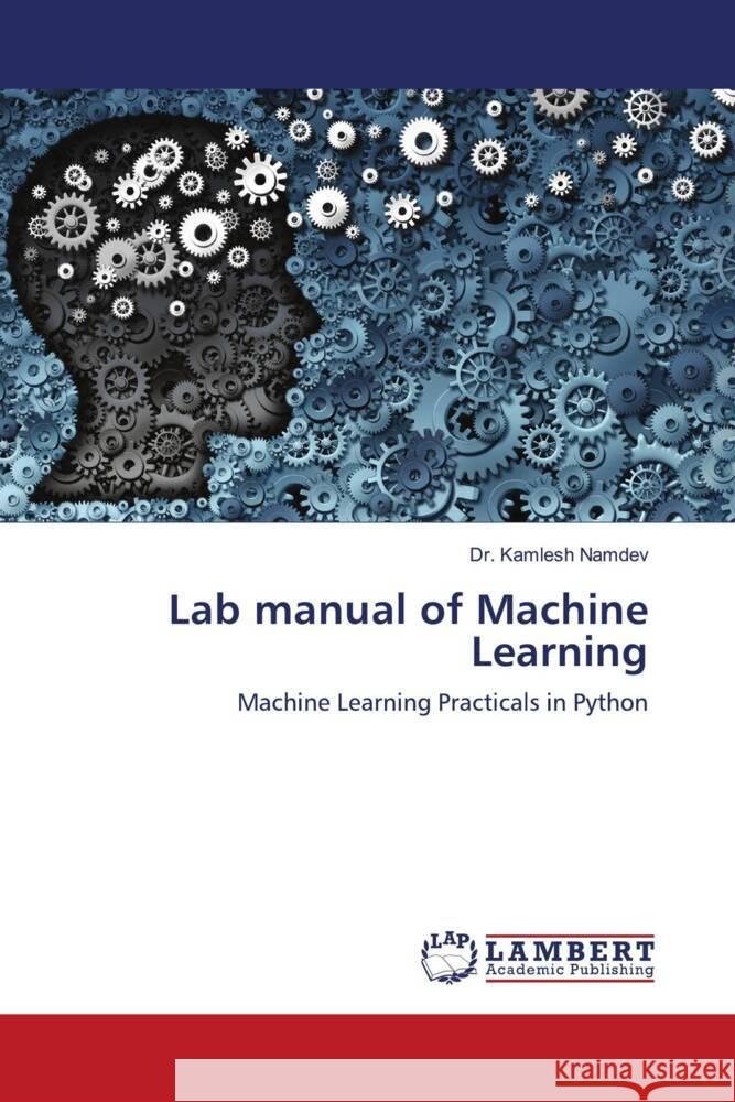 Lab manual of Machine Learning Namdev, Dr. Kamlesh 9786203863499 LAP Lambert Academic Publishing