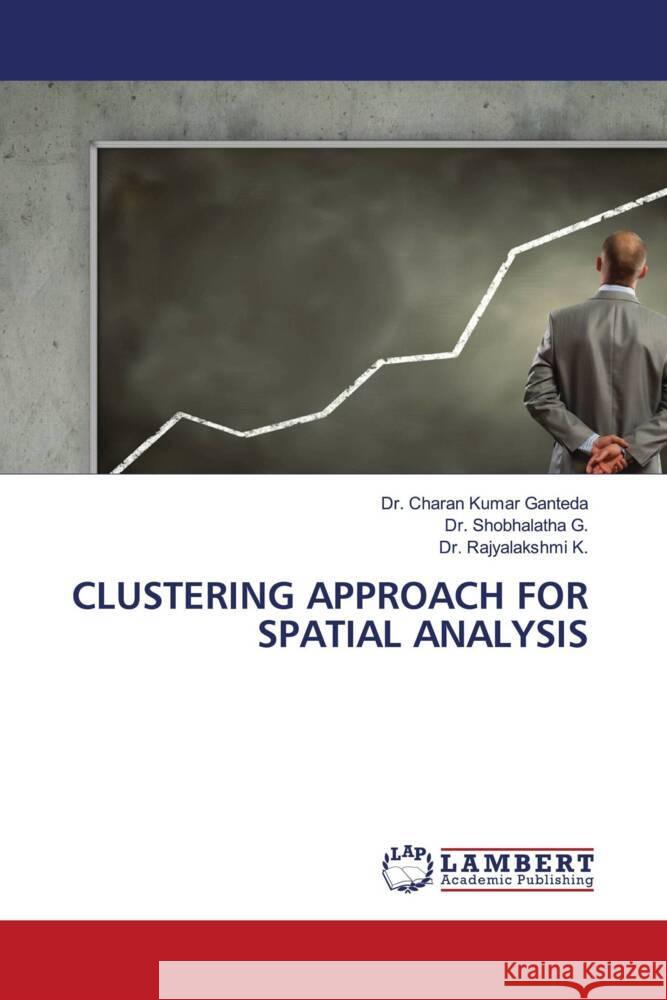 CLUSTERING APPROACH FOR SPATIAL ANALYSIS Ganteda, Dr. Charan Kumar, G., Dr. Shobhalatha, K., Dr. Rajyalakshmi 9786203863604