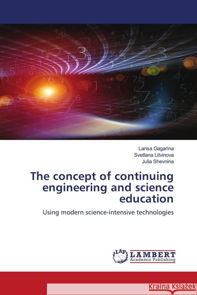 The concept of continuing engineering and science education Gagarina, Larisa, Litvinova, Svetlana, Shevnina, Julia 9786203863727