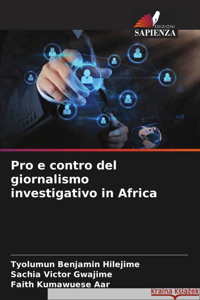 Pro e contro del giornalismo investigativo in Africa Hilejime, Tyolumun Benjamin, Gwajime, Sachia Victor, Aar, Faith Kumawuese 9786203863741