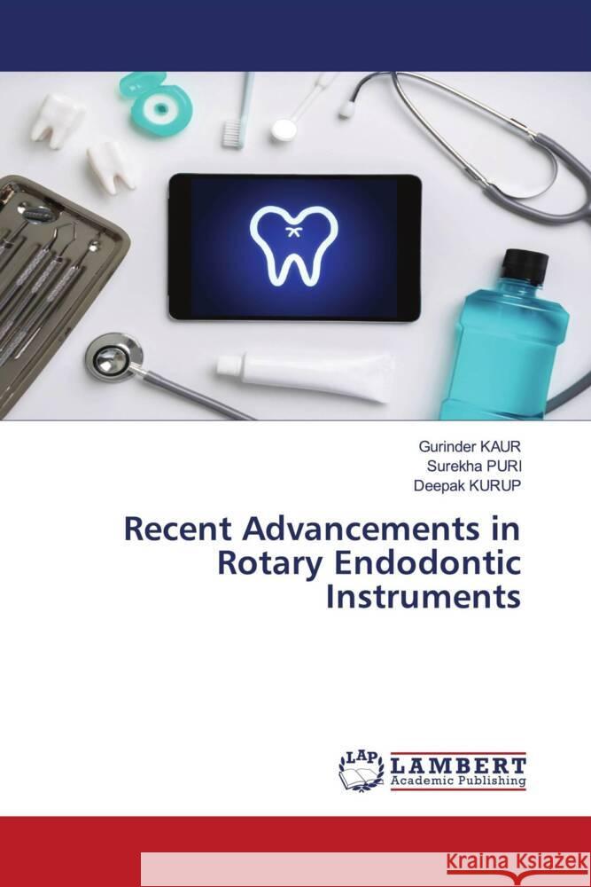 Recent Advancements in Rotary Endodontic Instruments Kaur, Gurinder, puri, surekha, Kurup, Deepak 9786203863840