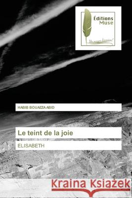 Le teint de la joie Habib Bouazz 9786203864274 Editions Muse