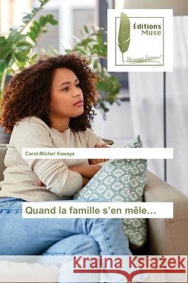 Quand la famille s'en mêle... Carol-Michel Kawaya 9786203864502