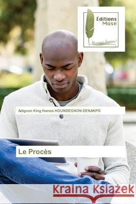 Le Procès Houndegnon Denakpo, Adignon King Hamos 9786203864922 Editions Muse
