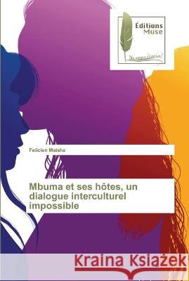 Mbuma et ses hôtes, un dialogue interculturel impossible Maisha, Felicien 9786203865059 Editions Muse