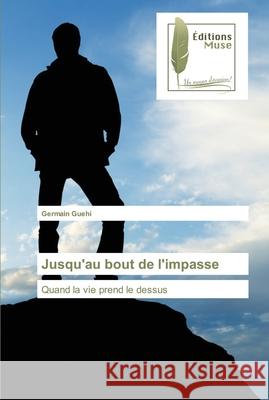 Jusqu'au bout de l'impasse Germain Guehi 9786203865097