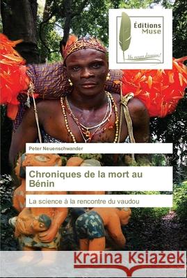 Chroniques de la mort au Bénin Neuenschwander, Peter 9786203865165 Editions Muse