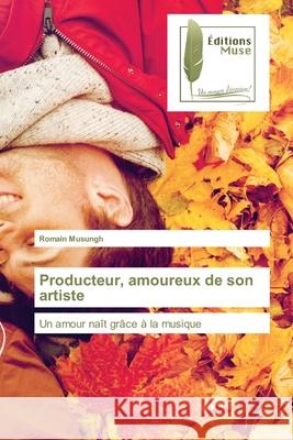 Producteur, amoureux de son artiste Romain Musungh 9786203865493