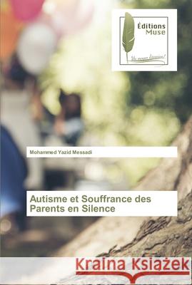 Autisme et Souffrance des Parents en Silence Mohammed Yazid Messadi 9786203865660