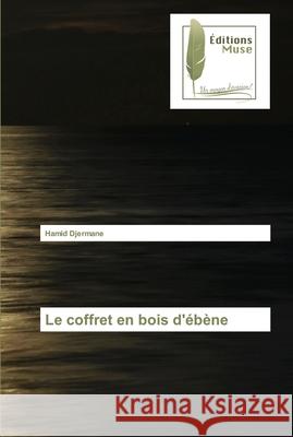 Le coffret en bois d'ébène Djermane, Hamid 9786203866278 Editions Muse