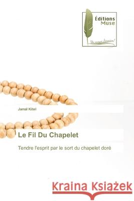 Le Fil Du Chapelet Jamal Kitel 9786203866308